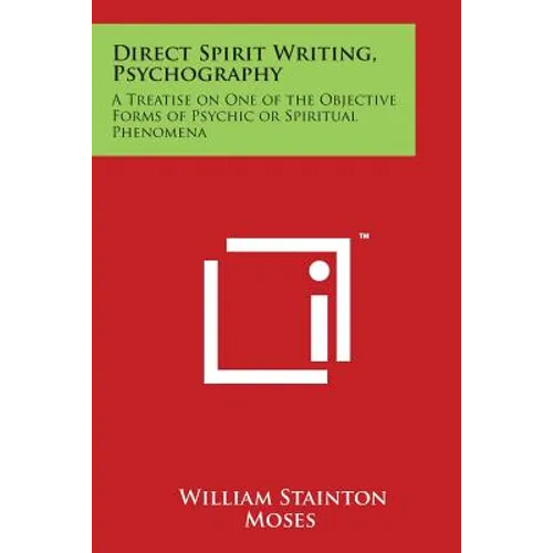Direct Spirit Writing, Psychography: A Treatise on One of the Objective Forms of Psychic or Spiritual Phenomena - Paperback