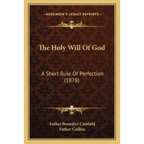The Holy Will Of God: A Short Rule Of Perfection (1878) - Paperback