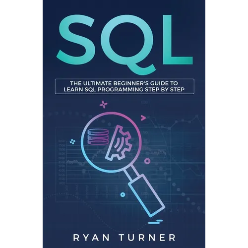 SQL: The Ultimate Beginner's Guide to Learn SQL Programming Step by Step - Paperback
