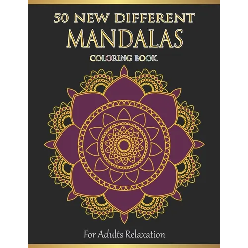 Mandalas Coloring Book For Adults Relaxation: 50 New Different Mandalas You Should Paint to Find Yourself - Paperback