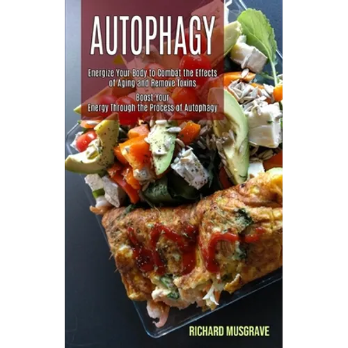 Autophagy Keto: Energize Your Body to Combat the Effects of Aging and Remove Toxins (Boost Your Energy Through the Process of Autophagy) - Paperback