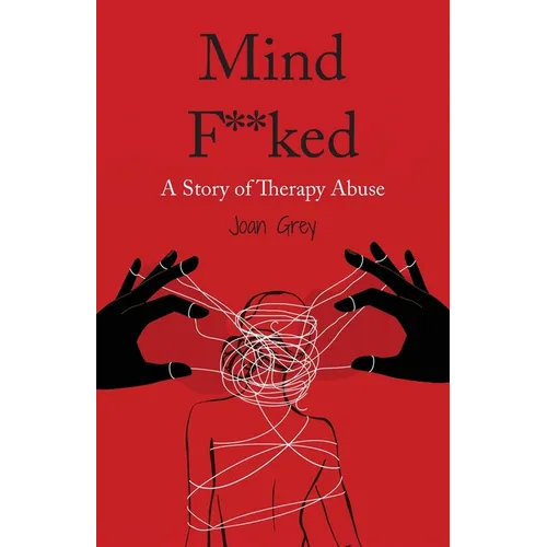 Mind F**ked: A Story of Therapy Abuse - Paperback