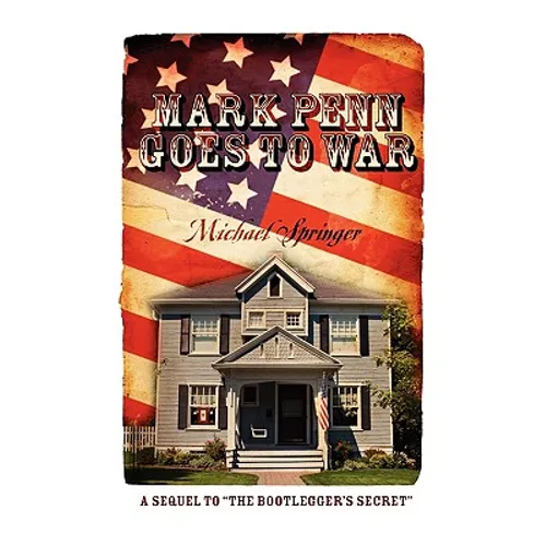 Mark Penn Goes to War: A Sequel to the Bootlegger's Secret - Paperback