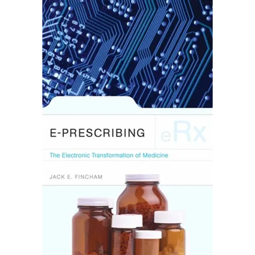 E-Prescribing: The Electronic Transformation of Medicine: The Electronic Transformation of Medicine - Paperback