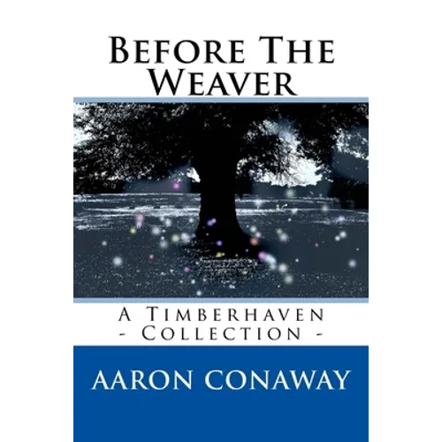 Before The Weaver: A Timberhaven Collection - Paperback