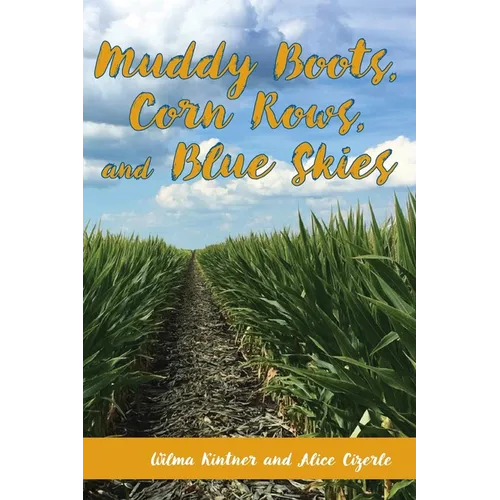 Muddy Boots, Corn Rows, and Blue Skies - Paperback