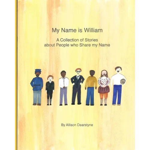 My Name is William: A Collection of Stories about People who Share my Name - Paperback