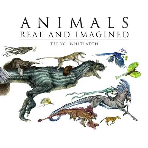 Animals Real and Imagined: The Fantasy of What Is and What Might Be - Hardcover