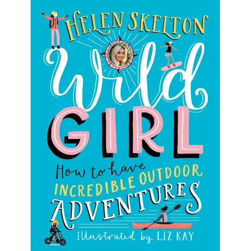 Wild Girl: How to Have Incredible Outdoor Adventures - Hardcover