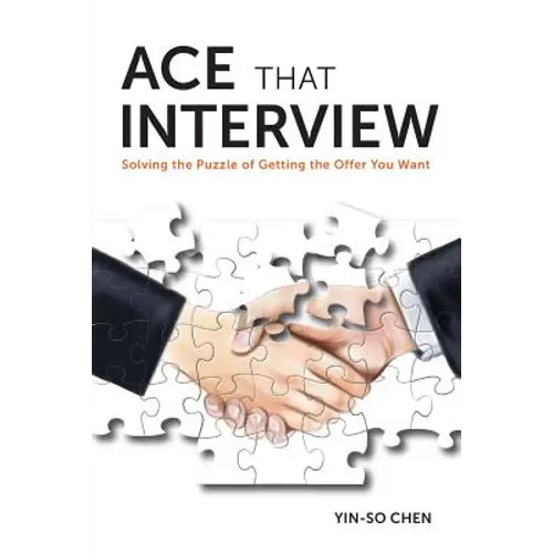 Ace That Interview: Solving the Puzzle of Getting The Offer You Want - Paperback