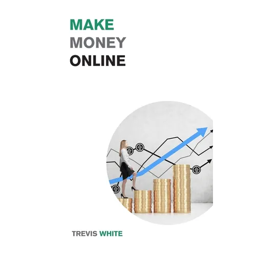 Make Money Online: Take Your Online Business from Zero to Over $10,000 a month - Paperback