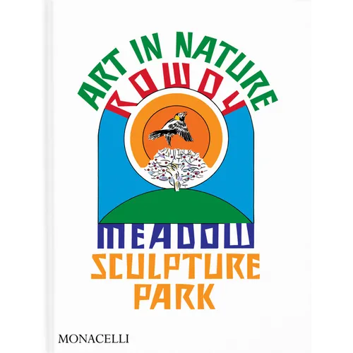 Art in Nature: Rowdy Meadow Sculpture Park - Hardcover