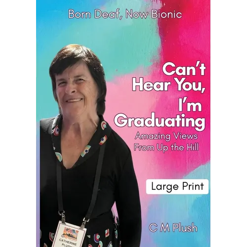 Can't Hear You, I'm Graduating: Amazing Views From Up The Hill - Paperback