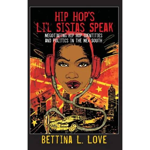 Hip Hop's Li'l Sistas Speak: Negotiating Hip Hop Identities and Politics in the New South - Paperback