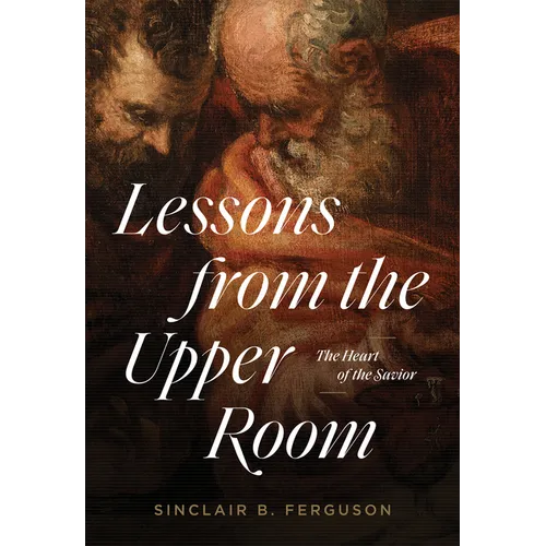 Lessons from the Upper Room: The Heart of the Savior - Paperback