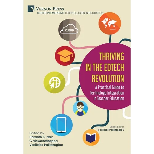 Thriving in the EdTech Revolution: A Practical Guide to Technology Integration in Teacher Education - Hardcover