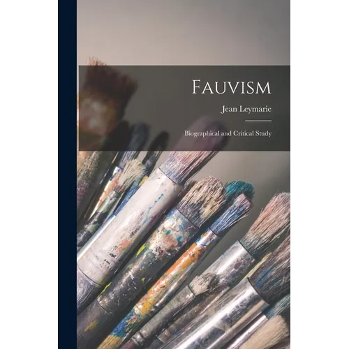 Fauvism: Biographical and Critical Study - Paperback