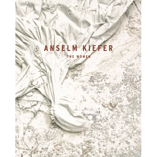 Anselm Kiefer: The Women - Hardcover