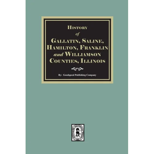 History of Gallatin, Saline, Hamilton, Franklin and Williamson Counties, Illinois - Paperback