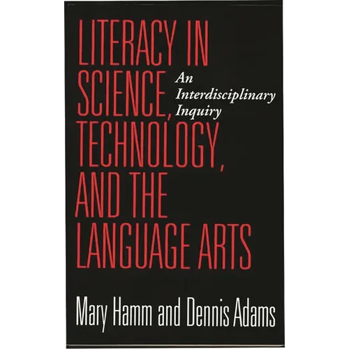 Literacy in Science, Technology, and the Language Arts: An Interdisciplinary Inquiry - Paperback