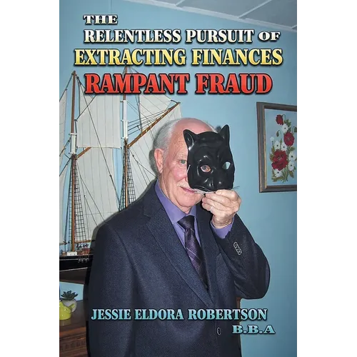 The Relentless Pursuit of Extracting Finances: Rampant Fraud - Paperback
