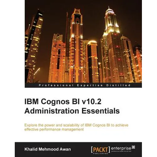 IBM Cognos Bi V10.2 Administration Essentials - Paperback