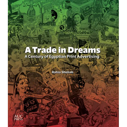 A Trade in Dreams: A Century of Egyptian Print Advertising - Paperback