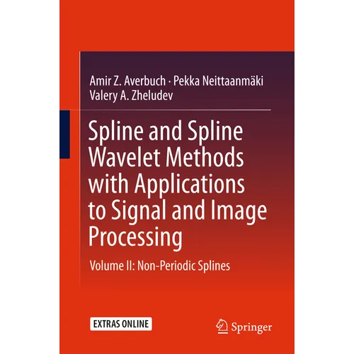 Spline and Spline Wavelet Methods with Applications to Signal and Image Processing: Volume II: Non-Periodic Splines - Hardcover
