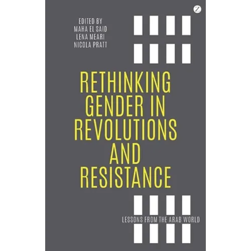 Rethinking Gender in Revolutions and Resistance: Lessons from the Arab World - Paperback
