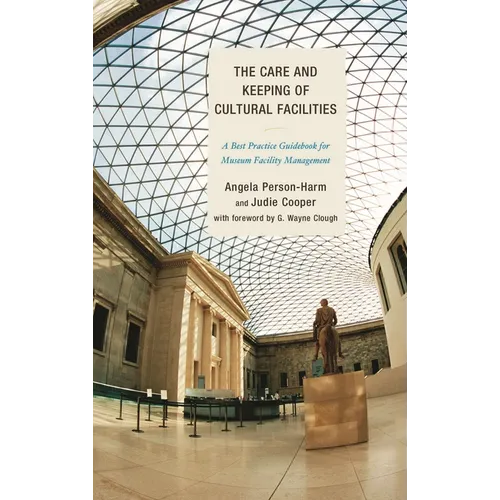 Care and Keeping of Cultural Facilities: A Best Practice Guidebook for Museum Facility Management - Hardcover