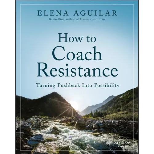 How to Coach Resistance: Turning Pushback Into Possibility - Paperback