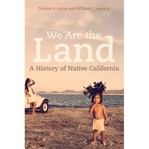 We Are the Land: A History of Native California - Hardcover