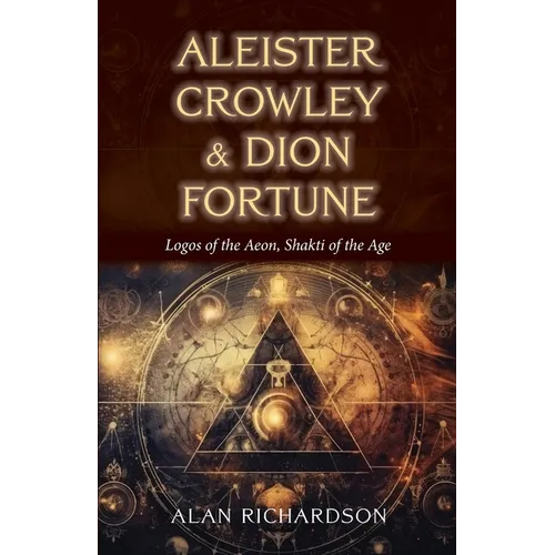 Aleister Crowley & Dion Fortune: Logos of the Aeon, Shakti of the Age - Paperback