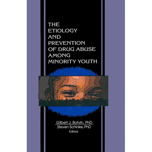 The Etiology and Prevention of Drug Abuse Among Minority Youth - Hardcover