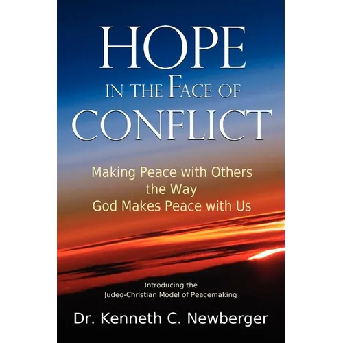 Hope in the Face of Conflict: Making Peace with Others the Way God Makes Peace with Us - Paperback