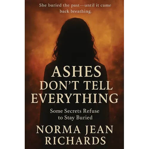 Ashes Don't Tell Everything: Some Secrets Refuse to Stay Buried - Paperback