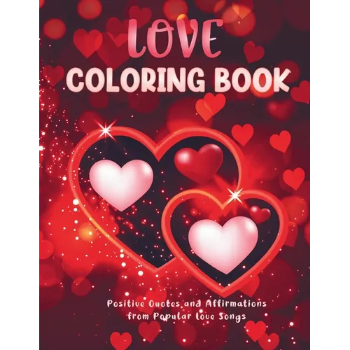 Love Coloring Book: Positive Quotes and Affirmations from Popular Love Songs - Paperback