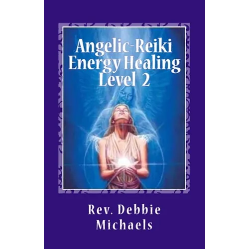 Angelic-Reiki Energy Healing Level 2: Level 2