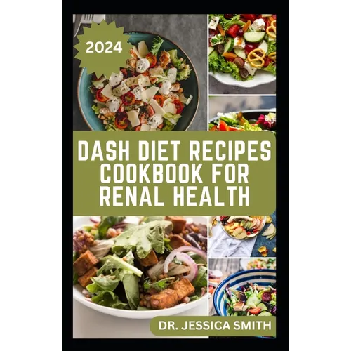 Dash Diet Recipes Cookbook for Renal Health: Nutritious, Healthy Low Sodium Recipes to Manage and Improve Kidney Health - Paperback