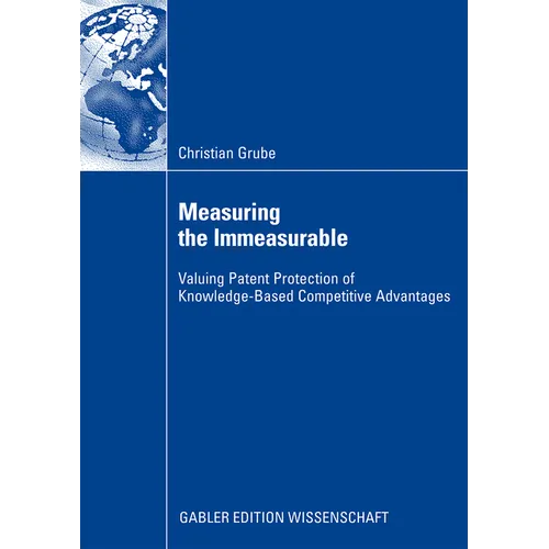 Measuring the Immeasurable: Valuing Patent Protection of Knowledge-Based Competitive Advantages - Paperback