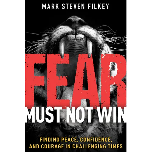 Fear Must Not Win: Finding Peace, Confidence, and Courage in Challenging Times - Paperback