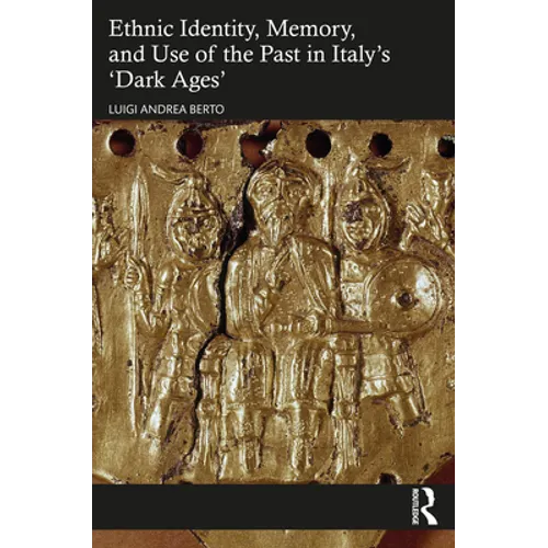 Ethnic Identity, Memory, and Use of the Past in Italy's 'Dark Ages' - Paperback