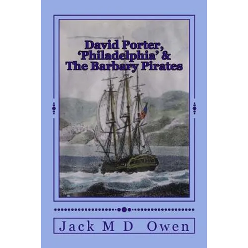 David Porter, Philadelphia & The Barbary Pirates: Lieutenant Porter on the Shores of Tripoli - Paperback