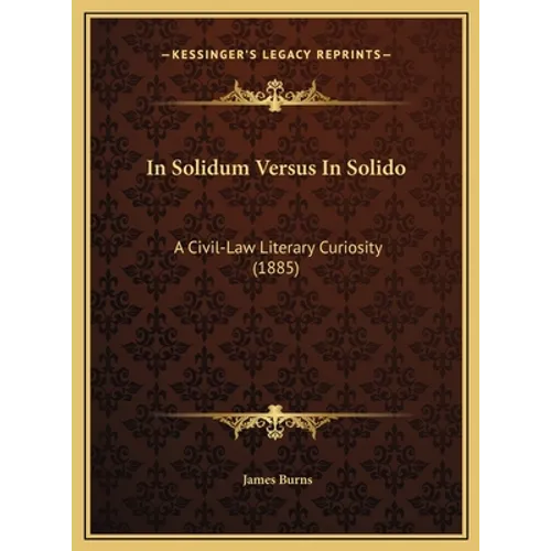In Solidum Versus In Solido: A Civil-Law Literary Curiosity (1885) - Hardcover