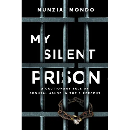 My Silent Prison: A Cautionary Tale of Spousal Abuse in the 1 Percent - Paperback
