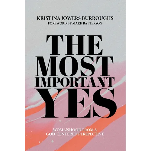The Most Important Yes: Womanhood from a God-Centered Perspective - Paperback