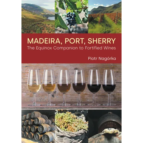 Madeira, Port, Sherry: The Equinox Companion to Fortified Wines - Hardcover