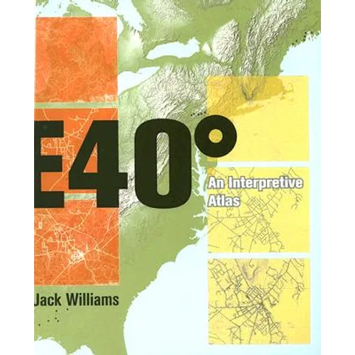 East 40 Degrees: An Interpretive Atlas - Paperback