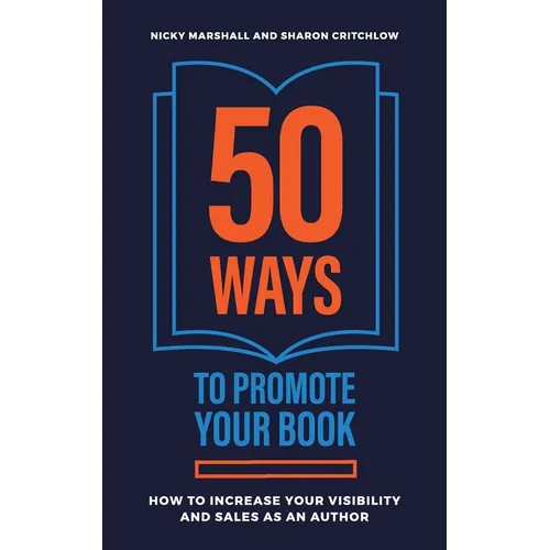 50 Ways To Promote Your Book: How To Increase Your Visibility And Sales As An Author - Paperback