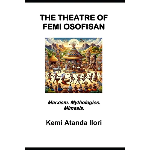 The Theatre of Femi Osofisan: Marxism. Mythologies. Mimesis. - Paperback